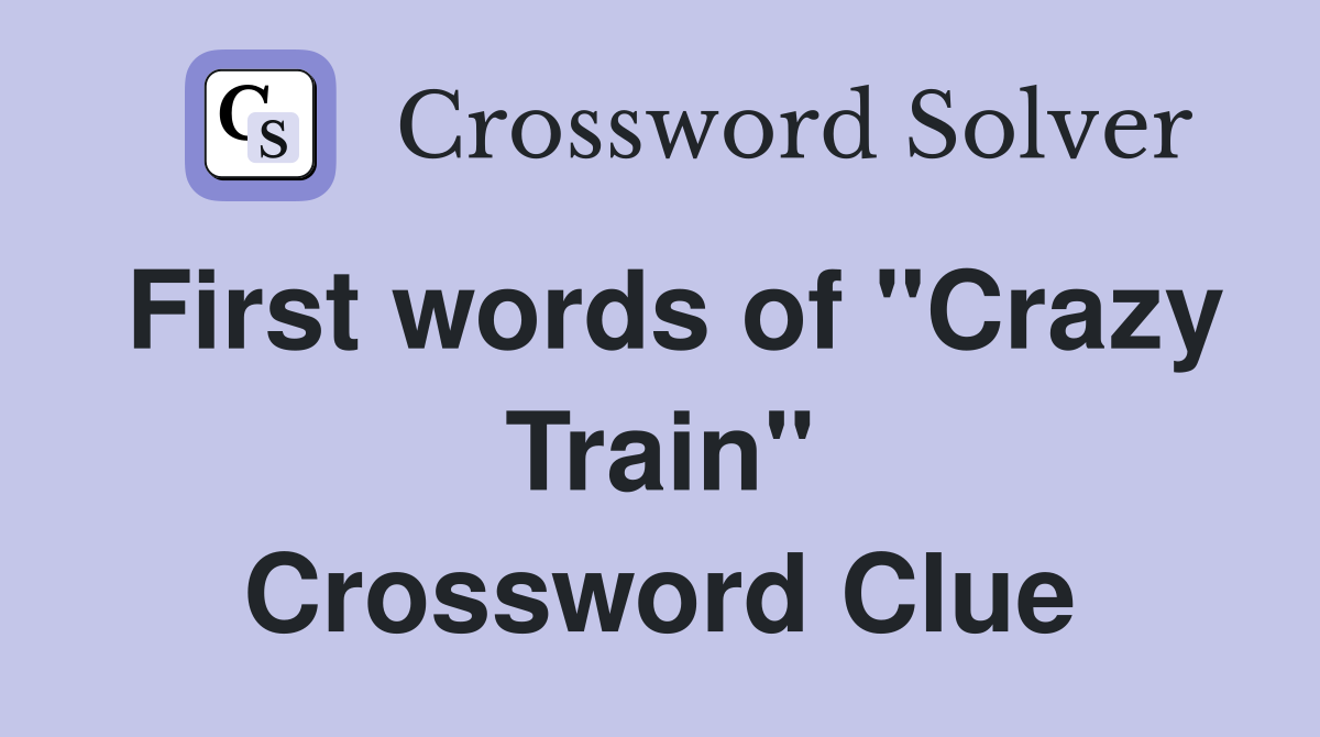 First words of "Crazy Train" Crossword Clue Answers Crossword Solver